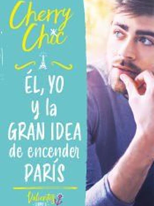 Él, yo y la gran idea de encender París (Valientes)