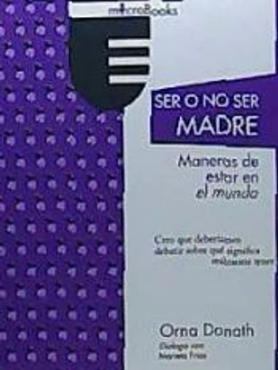 Ser o no ser madres. Maneras de estar en el mundo