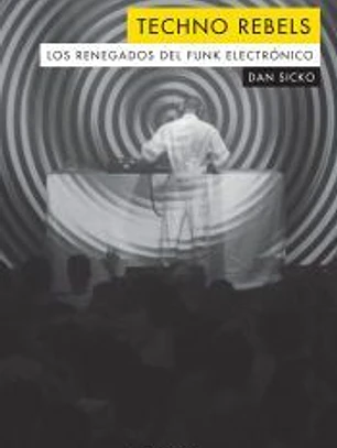Techno rebels. Los renegados del funk electrónico