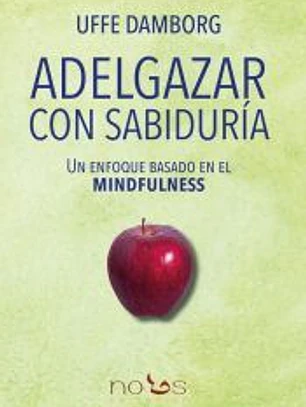 Adelgazar con sabiduría.: Un enfoque basado en el mindfulness
