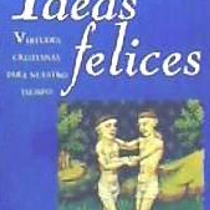 Ideas felices. Virtudes cristianas para nuestro tiempo 1