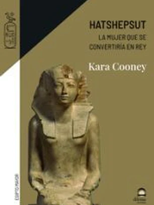 Hatshepsut. La Mujer Que Se Convertiria En Rey