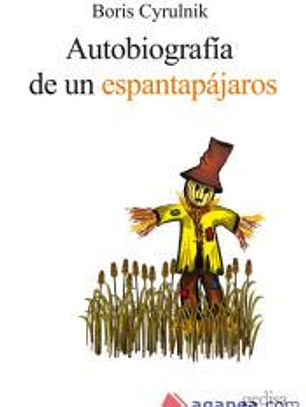 Autobiografía de un espantapájaros : testimonios de resiliencia : el retorno a la vida