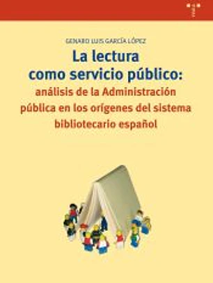 La lectura como servicio público: análisis de la Administración pública en los orígenes del sistema bibliotecario español