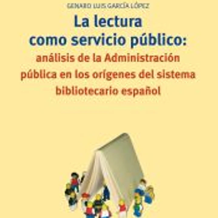 La lectura como servicio público: análisis de la Administración pública en los orígenes del sistema bibliotecario español 1