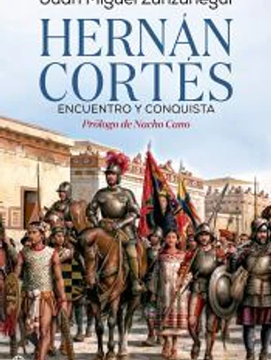 Hernán Cortés. Encuentro y conquista