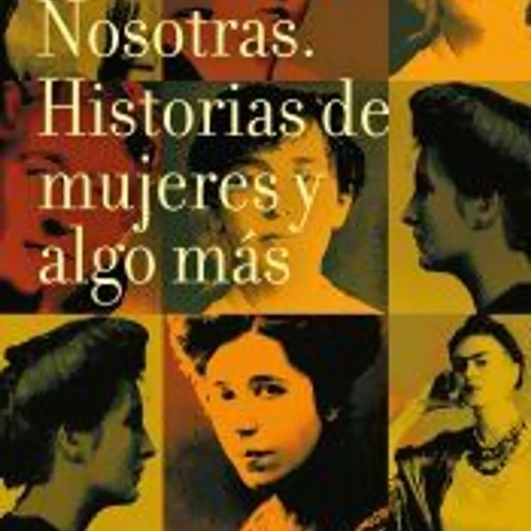 Nosotras. Historias de mujeres y algo más 1