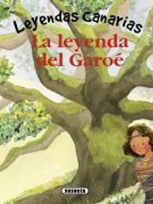 Leyendas canarias. La leyenda del Garoé