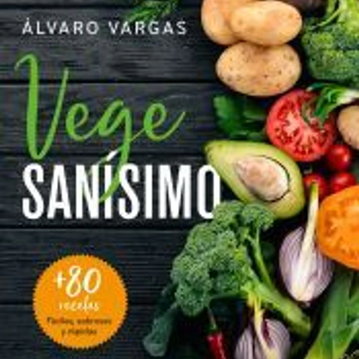 Vegesanísimo: Más de 80 recetas fáciles, sabrosas y rápidas 1