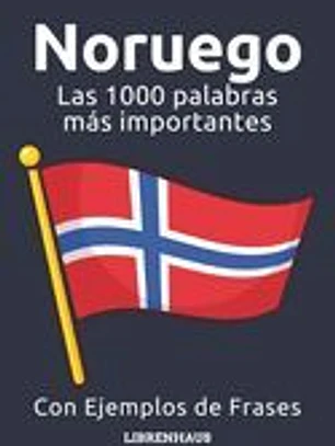 Noruego - Las 1000 palabras más importantes: Aprenda nuevo vocabulario con frases de ejemplo - Organizado por temas - Para principiantes (A1/A2)