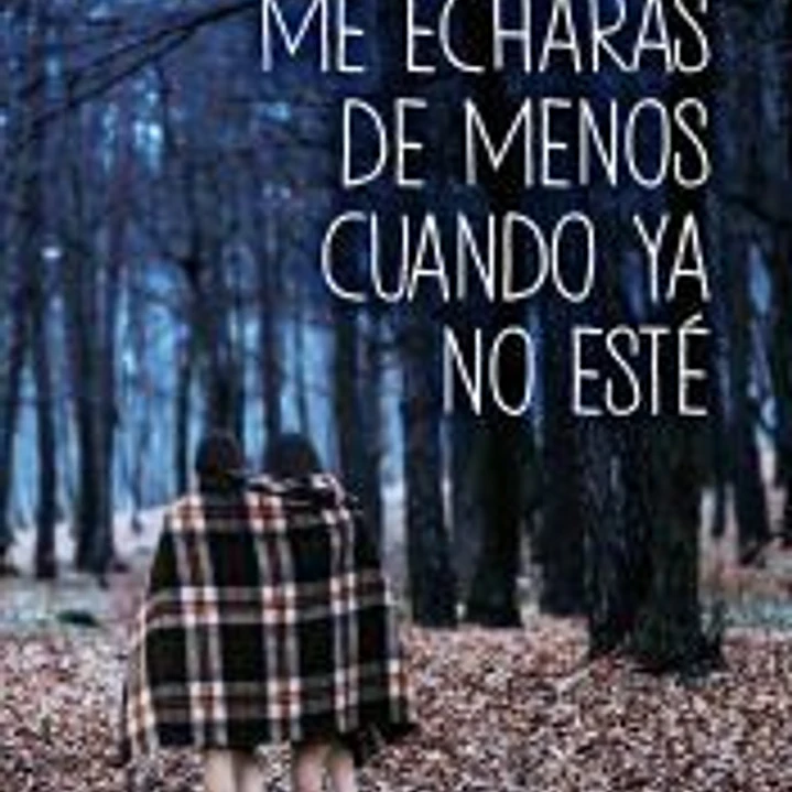 ME ECHARÁS DE MENOS CUANDO YA NO ESTÉ 1
