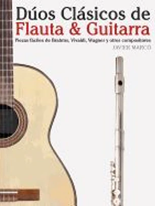 Duos Clasicos de Flauta & Guitarra: Piezas Faciles de Brahms, Vivaldi, Wagner y Otros Compositores (En Partitura y Tablatura)