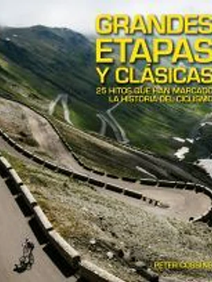 Grandes Etapas y Clásicas: 25 hitos que han marcado la historia del ciclismo