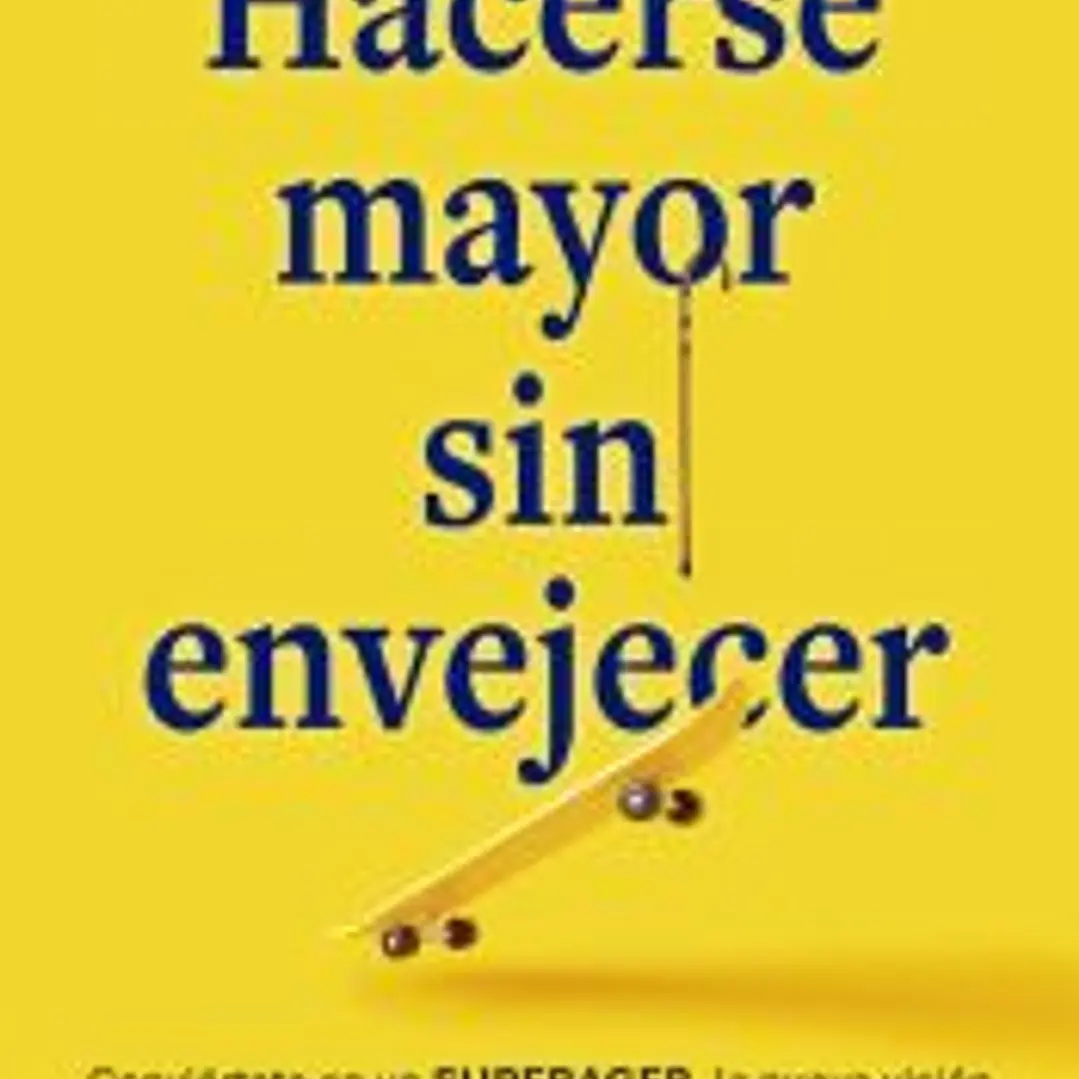 Hacerse mayor sin envejecer 1