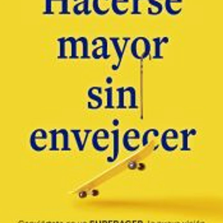 Hacerse mayor sin envejecer 1