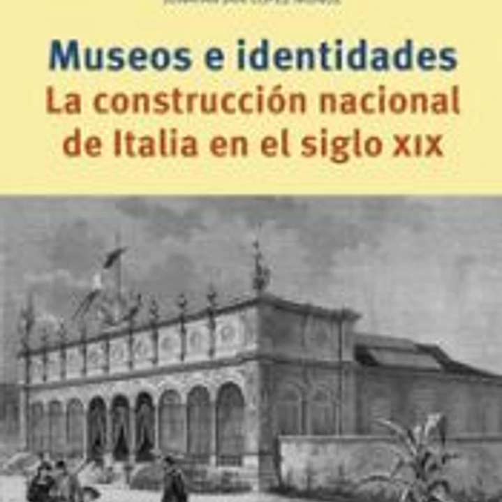Museos e identidades: La construcción nacional de Italia en en siglo XIX 1