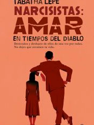 Narcisistas: Amar en tiempos del diablo: Detéctalos y deshazte de ellos de una vez por todas