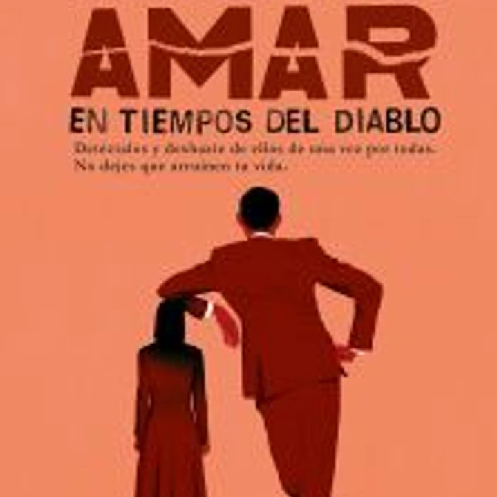 Narcisistas: Amar en tiempos del diablo: Detéctalos y deshazte de ellos de una vez por todas 1