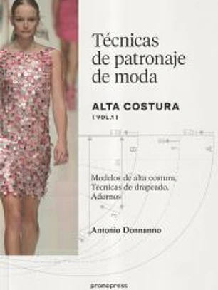 Técnicas de patronaje de alta costura Vol. 1 - Modelos de alta costura, Técnicas