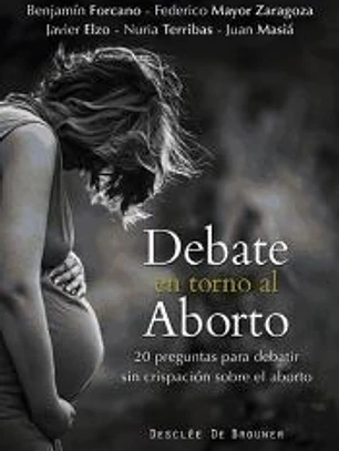 Debate en torno al aborto: 20 preguntas para debatir sin crispación sobre el aborto