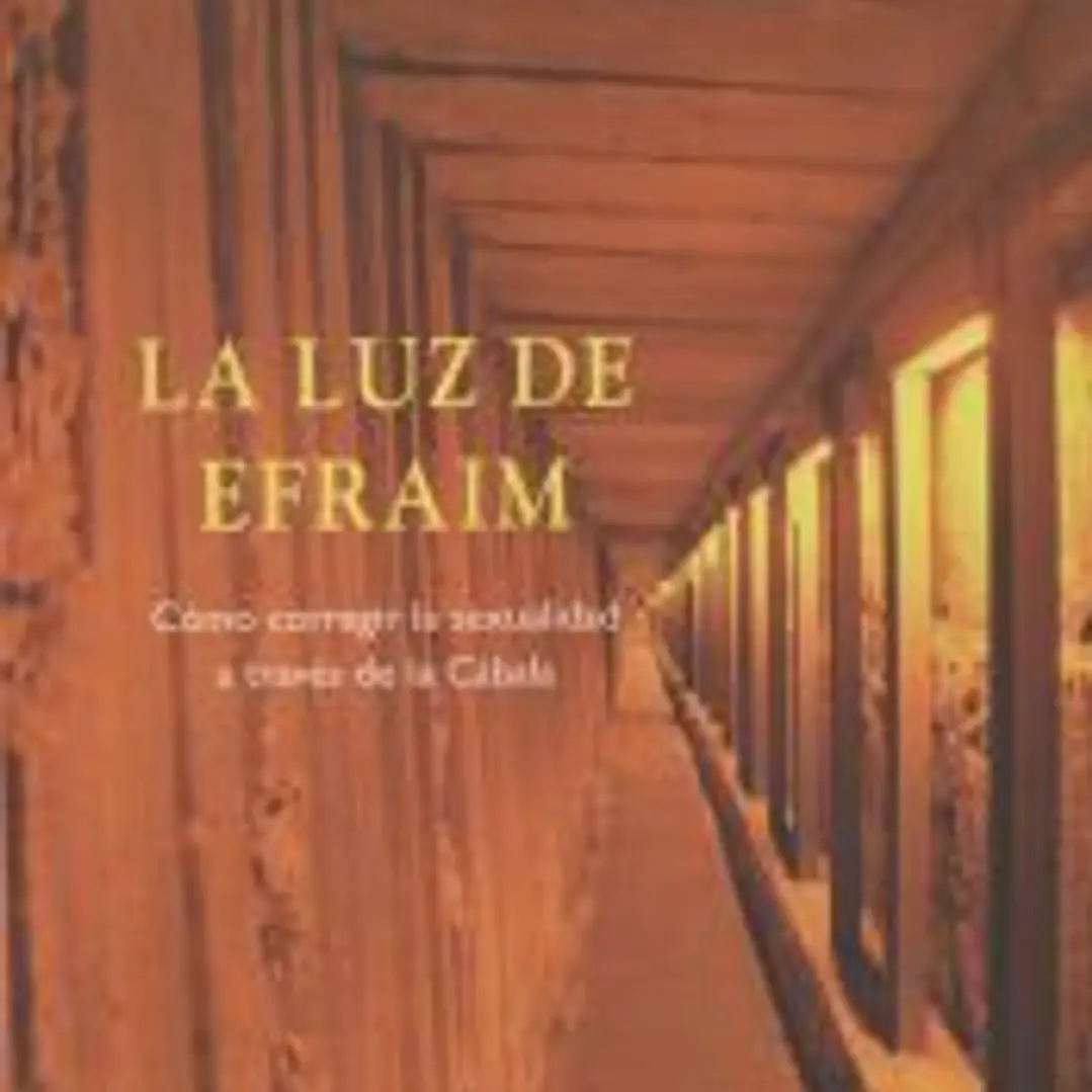 LUZ DE EFRAIM, LA. Cómo corregir la sexualidad a través de la Cábala 1