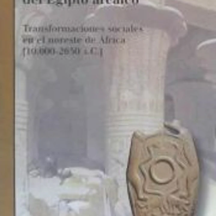 ARQUEOLOGIA DEL EGIPTO ARCAICO: TRANSFORMACIONES SOCIALES EN EL NORESTE DE AFRICA 1