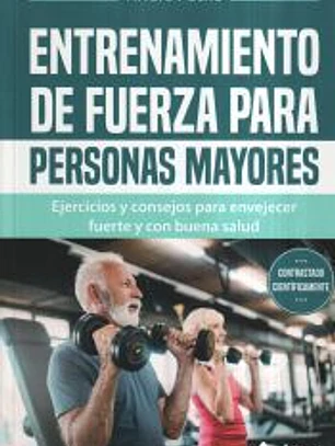 Entrenamiento de fuerza para personas mayores: Ejercicios y consejos para envejecer fuerte y con buena salud