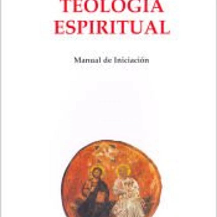 Teología espiritual. Manual de iniciación 1