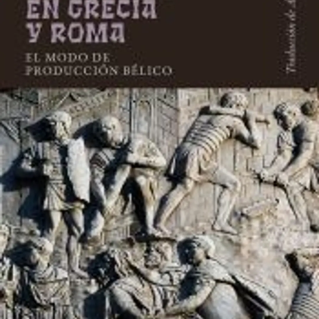 Guerra y esclavos en Grecia y Roma: El modo de producción bélico 1