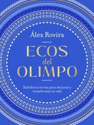 Ecos del Olimpo: Sabiduría eterna para mejorar y transformar tu vida