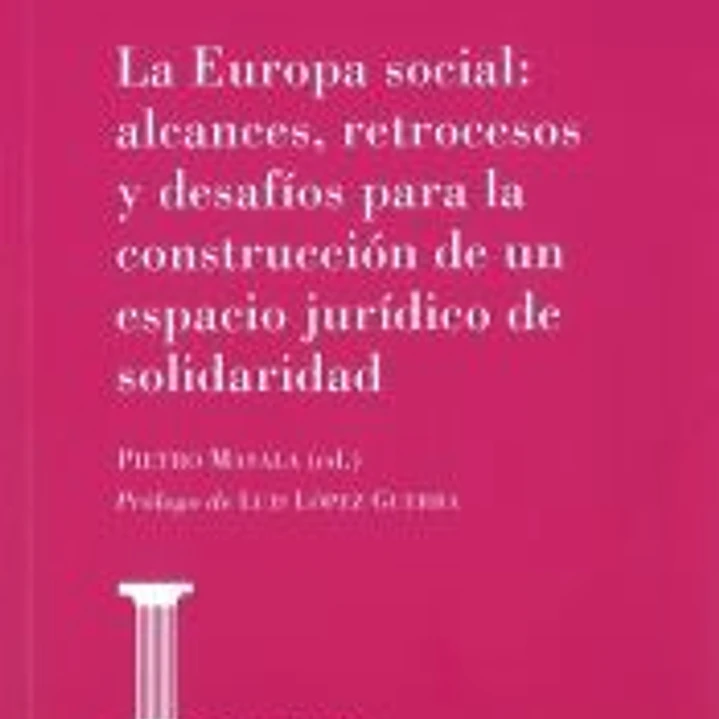 La Europa social : alcances, retrocesos y desafíos para la construcción del espacio jurídico de solidaridad 1