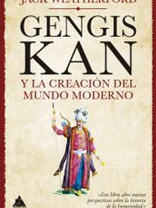 Gengis Kan y la creación del mundo moderno