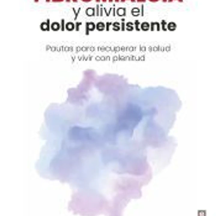 Libérate de la fibromialgia y alivia el dolor persistente 1