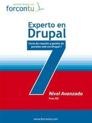 Experto en Drupal 7 : nivel avanzado : curso de creación y gestión de portales web con Drupal 7