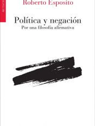 POLITICA Y NEGACION POR UNA FILOSOFIA AFIRMATIVA