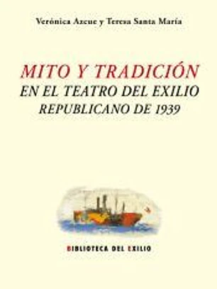 Mito y tradición en el teatro del exilio republicano de 1939