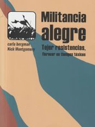Militancia alegre: Tejer resistencias, florecer en tiempos tóxicos