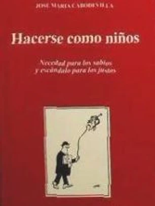 Hacerse como niños : locura para los sabios y escándalo para los justos