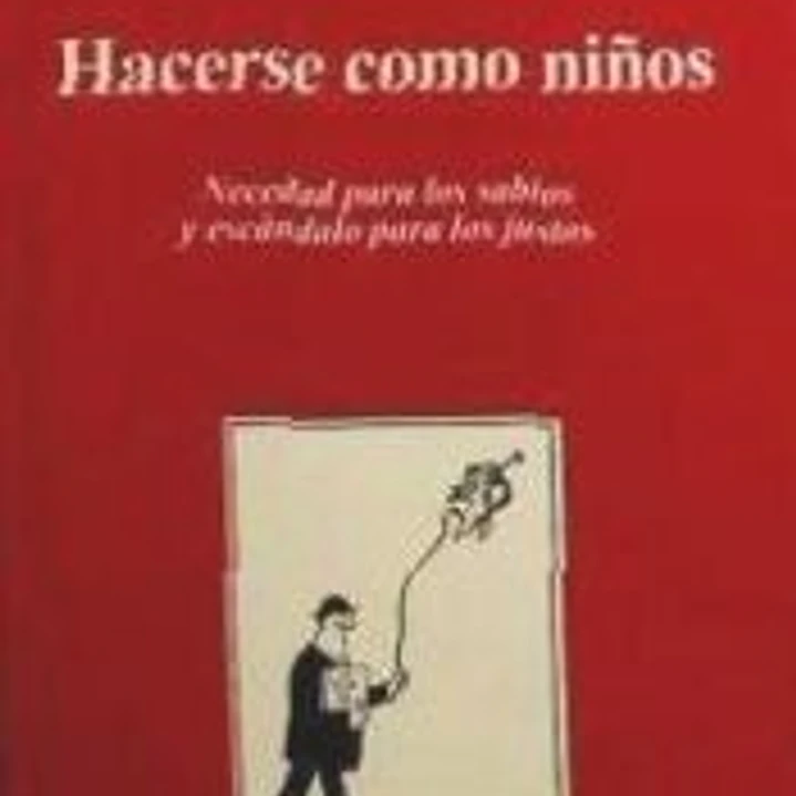 Hacerse como niños : locura para los sabios y escándalo para los justos 1