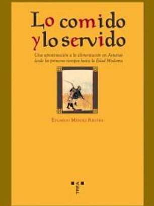 Lo comido y lo servido. Una aproximación a la alimentación en Asturias desde los primeros tiempos hasta la Edad Moderna