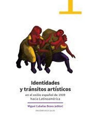Identidades y tránsitos artísticos en el exilio español de 1939 hacia Latinoamérica
