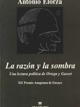 La razón y la sombra (Una lectura política de Ortega y Gasset)