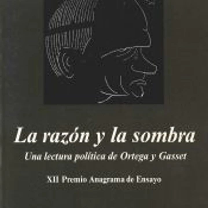 La razón y la sombra (Una lectura política de Ortega y Gasset) 1