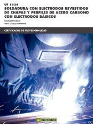 Soldadura con electrodos revestidos de chapas y perfiles de acero carbono con electrodos Básicos. Certificados de profesionalidad. Soldadura con electrodo revestido y TIG