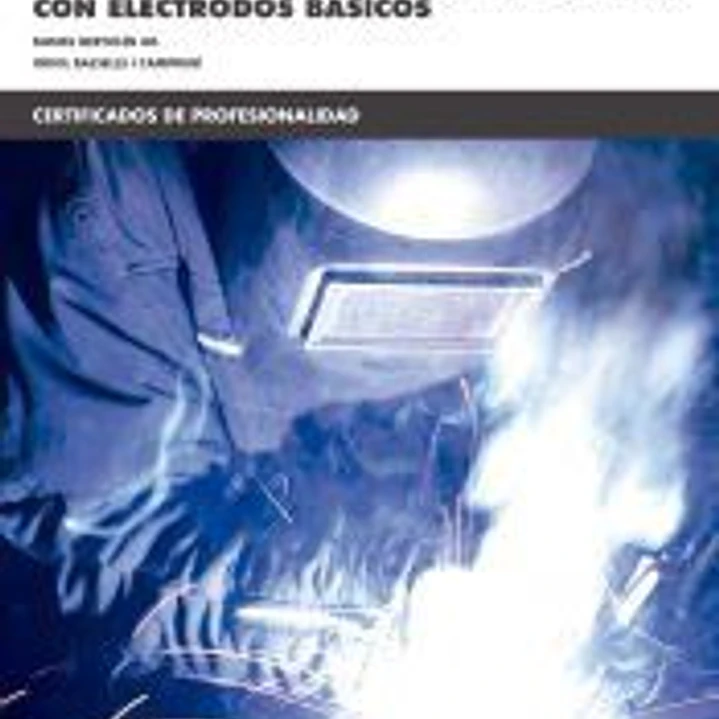 Soldadura con electrodos revestidos de chapas y perfiles de acero carbono con electrodos Básicos. Certificados de profesionalidad. Soldadura con electrodo revestido y TIG 1