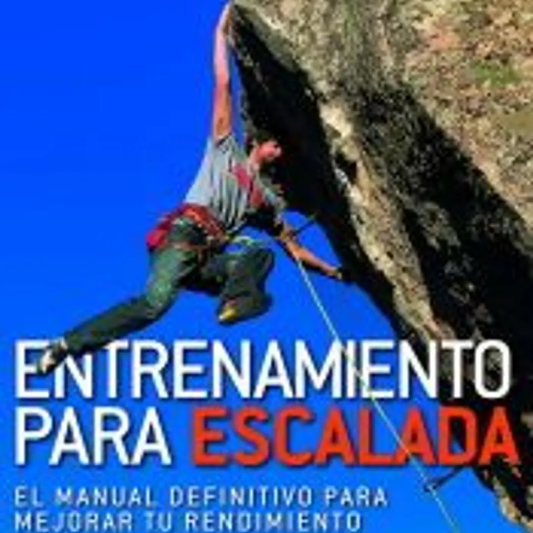ENTRENAMIENTO PARA ESCALADA: EL MANUAL DEFINITIVO PARA MEJORAR TU RENDIMIENTO 1