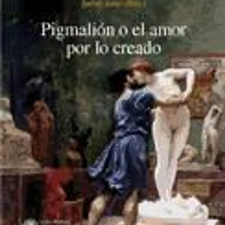 Pigmalión o El amor por lo creado 1