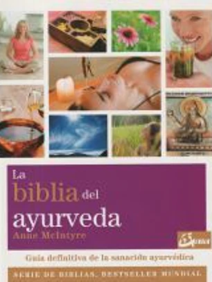 La Biblia del ayurveda: guía definitiva de la sanación ayurvédica