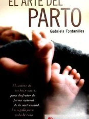 El arte del parto : el camino de un buen nacer, para disfrutar de forma natural de la maternidad