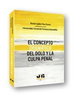 El concepto dogmático del dolo y la culpa penal